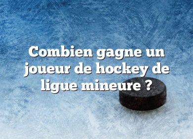 Combien gagne un joueur de hockey de ligue mineure ?